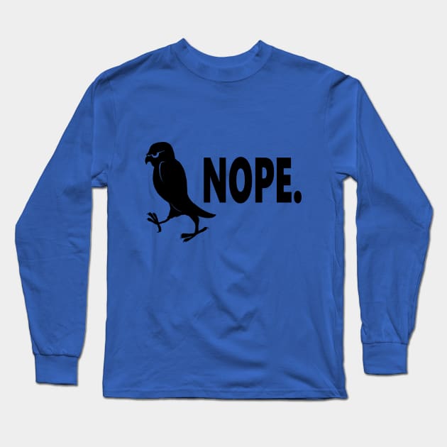 Nope Long Sleeve T-Shirt by Owl Yer Needs